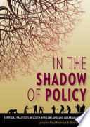 In the shadow of policy : everyday practices in South African land and agrarian reform / edited by Paul Hebinck & Ben Cousins.