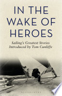In the wake of heroes : sailing's greatest stories /
