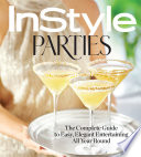 InStyle parties : the complete guide to easy, elegant entertaining all year round /