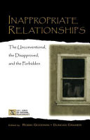 Inappropriate relationships : the unconventional, the disapproved & the forbidden /