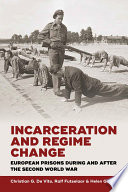 Incarceration and regime change : European prisons during and after the Second World War / edited by Christian G De Vito, Ralf Futselaar and Helen Grevers.