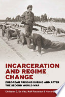 Incarceration and regime change : European prisons during and after the Second World War / edited by Christian G. De Vito, Ralf Futselaar, and Helen Grevers.