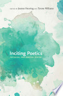 Inciting poetics : thinking and writing poetry / edited by Jeanne Heuving and Tyrone Williams.