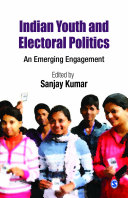 Indian youth and electoral politics : an emerging engagement / edited by Sanjay Kumar.