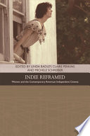 Indie reframed : women's filmmaking and contemporary American independent cinema / edited by Linda Badley, Claire Perkins and Michele Schreiber.