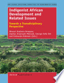 Indigenist african development and related issues : towards a transdisciplinary perspective / edited by Akwasi Asabere-Ameyaw, Jophus Anamuah-Mensah, George Sefa Dei and Kolawole Raheem.