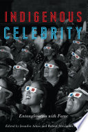 Indigenous celebrity : Indigenous entanglements with fame /