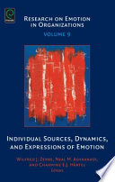 Individual sources, dynamics, and expressions of emotion / edited by Wilfred J. Zerbe, Neal M. Ashkanasy, Charmine E.J. Härtel.