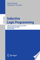 Inductive logic programming : 20th international conference, ILP 2010, Florence, Italy, June 27-30, 2010 : revised papers /