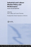 Industrial and labour market policy and performance : issues and perspectives / edited by Dan Coffey and Carole Thornley.