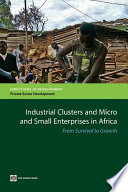 Industrial clusters and micro and small enterprises in Africa from survival to growth / edited by Yutaka Yoshino.