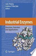 Industrial enzymes : structure, function and applications / edited by Julio Polaina and Andrew P. MacCabe.