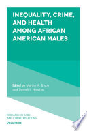 Inequality, crime, and health among African American males / edited by Marino a. Bruce, Darnell F. Hawkins.