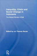 Inequality, crisis and social change in Indonesia : the muted worlds of Bali /