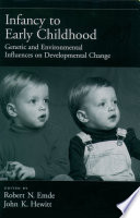 Infancy to early childhood : genetic and environmental influences on developmental change / edited by Robert N. Emde, John K. Hewitt ; section editors, Jerome Kagan [and others].