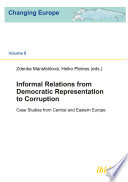 Informal relations from democratic representation to corruption : case studies from Central and Eastern Europe / Zdenka Mansfeldova, Heiko Pleines (eds.).