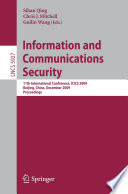 Information and communications security : 11th international conference, ICICS 2009, Beijing, China, December 14-17, 2009 : proceedings / Sihan Qing, Chris J. Mitchell, Guilin Wang (eds.).