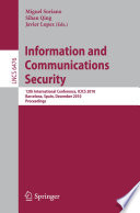 Information and communications security : 12th international conference, ICICS 2010, Barcelona, Spain, December 15-17, 2010 : proceedings / Miguel Soriano, Sihan Qing, Javier Lopez (eds.).