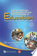 Information communication technology in education : Singapore's ICT masterplans, 1997-2008 / editors, Koh Thiam Seng, Lee Sai Choo.