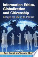 Information ethics, globalization and citizenship : essays on ideas to praxis /