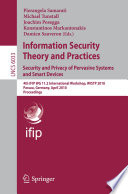 Information security theory and practices : security and privacy of pervasive systems and smart devices : 4th IFIP WG 11.2 International Workshop, WISTP 2010, Passau, Germany, April 12-14, 2010 : proceedings / Pierangela Samarati [and others] (eds.).