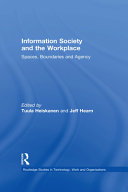 Information society and the workplace : spaces, boundaries and agency / edited by Tuula Heiskanen and Jeff Hearn.