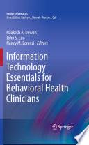 Information technology essentials for behavioral health clinicians / edited by Naakesh Dewan, John Luo, Nancy M. Lorenzi.