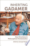 Inheriting Gadamer : New directions in philosophical hermeneutics /