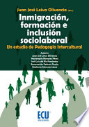 Inmigracion, formacion e inclusion sociolaboral : un estudio de pedagogia intercultural / Juan Jose Leiva Olivencia (dir.) ; Mariangela Marquez Perez [y otros 4] (autores).