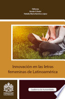 Innovación en las letras femeninas de Latinoamérica / editoras, Gisela P. Dieter, Natalia María Ramírez López.