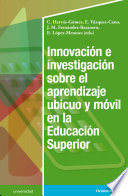 Innovacion e investigacion sobre el aprendizaje ubicuo y movil en la educacion superior /