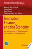 Innovation, finance, and the economy : proceedings of the 13th Eurasia Business and Economics Society Conference / Mehmet Huseyin Bilgin [and three others], editors.