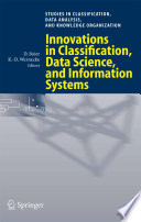 Innovations in classification, data science, and information systems : proceedings of the 27th annual conference of the Gesellschaft für Klassifikation e.V., Brandenburg University of Technology, Cottbus, March 12-14, 2003 / Daniel Baier, Klaus-Dieter Wernecke, editors.