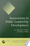 Innovations in public leadership development / edited by Ricardo S. Morse and Terry F. Buss.