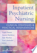 Inpatient psychiatric nursing : clinical strategies & practical interventions /