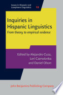 Inquiries in Hispanic linguistics : from theory to empirical evidence / edited by Alejandro Cuza, Lori Czerwionka, Daniel Olson.