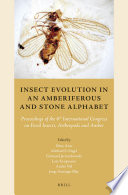 Insect evolution in an amberiferous and stone alphabet : proceedings of the 6th International Congress on Fossil Insects, Arthropods and Amber / edited by Dany Azar, Michael S. Engel, Edmund Jarzembowski, Lars Krogmann, Andre Nel and Jorge Santiago-Blay.