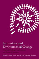 Institutions and environmental change : principal findings, applications, and research frontiers / edited by Oran R. Young, Leslie A. King, and Heike Schroeder.