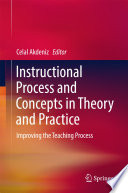 Instructional process and concepts in theory and practice : improving the teaching process / Celal Akdeniz, editor.