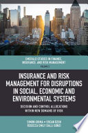 Insurance and risk management for disruptions in social, economic and environmental systems : decision and control allocations within new domains of risk /