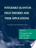 Integrable quantum field theories and their application : proceedings of the APCTP Winter School : Cheju Island, Korea, 28 February-4 March 2000 /