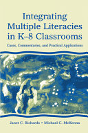 Integrating multiple literacies in K-8 classrooms : cases, commentaries, and practical applications / [edited by] Janet C. Richards and Michael C. McKenna ; with Linda D. Labbo [and others].
