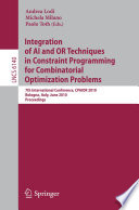 Integration of AI and OR techniques in constraint programming for combinatorial optimization problems : 7th international conference, CPAIOR 2010, Bologna, Italy, June 14-18, 2010 ; proceedings / Andrea Lodi, Michela Milano, Paolo Toth (eds.).