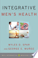 Integrative men's health / edited by Myles D. Spar, George E. Munoz ; Christina Adams [and twenty four others], contributors.