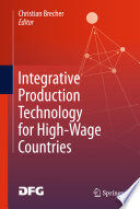 Integrative production technology for high-wage countries /