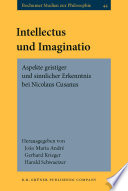 Intellectus und Imaginatio : Aspekte geistiger und sinnlicher Erkenntnis bei Nicolaus Cusanus / herausgegeben von João Maria André, Gerhard Krieger, Harald Schwaetzer.