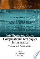 Intelligent and other computational techniques in insurance : theory and applications /