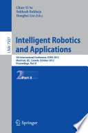 Intelligent robotics and applications : 5th International Conference, ICIRA 2012, Montreal, QC, Canada, October 3-5, 2012, Proceedings.