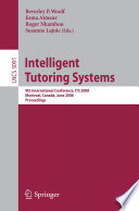 Intelligent tutoring systems : 9th International Conference, ITS 2008, Montreal, Canada, June 23-27, 2008 : proceedings /