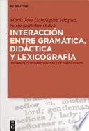 Interaccion entre gramatica, didactica y lexicografia : Estudios contrastivos y multicontrastivos /